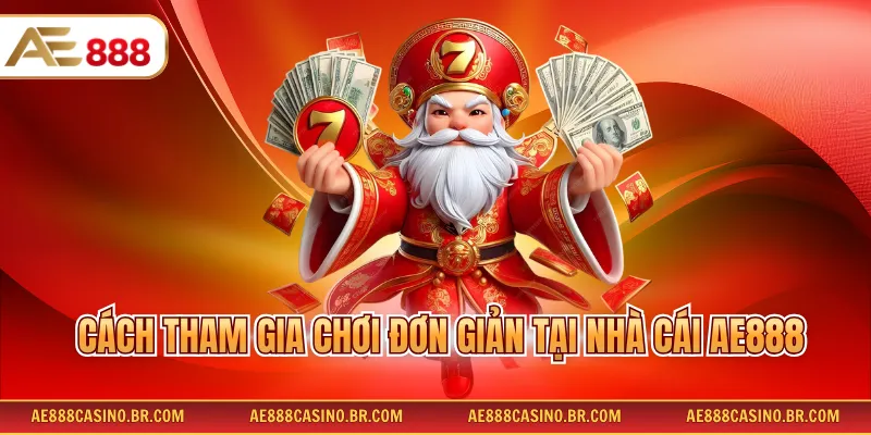 Cách tham gia chơi đơn giản tại nhà cái AE888
